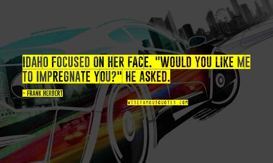 Celis Brewery Quotes By Frank Herbert: Idaho focused on her face. "Would you like