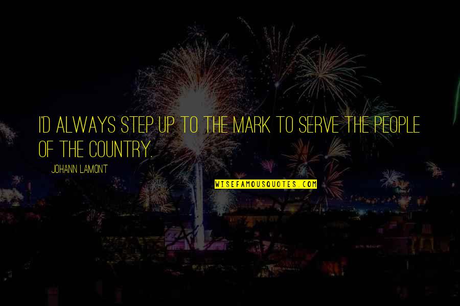Celis16 Quotes By Johann Lamont: I'd always step up to the mark to