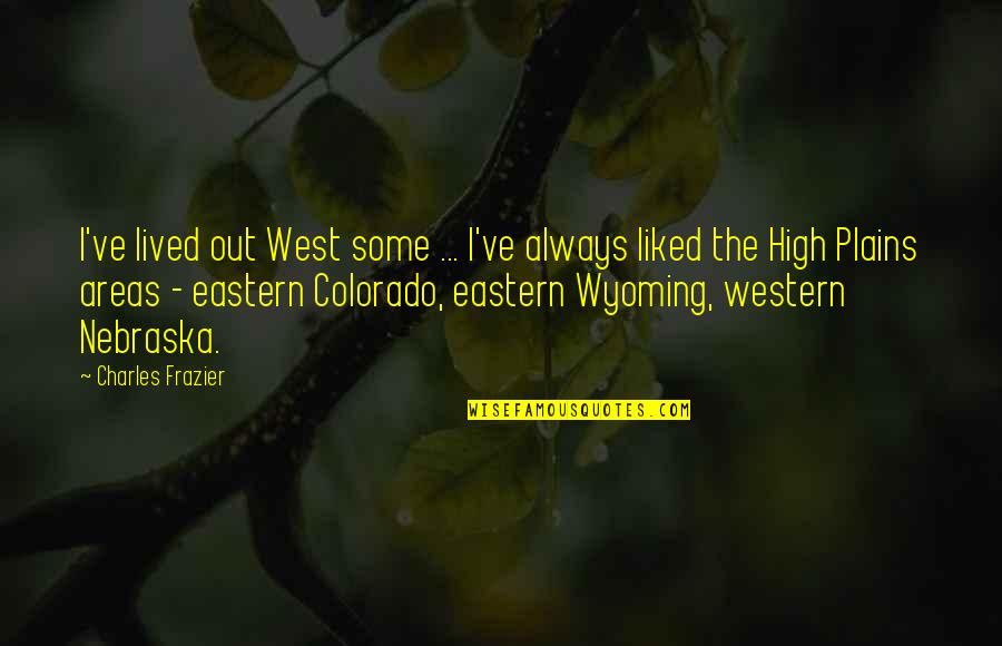 Celisa Cowart Quotes By Charles Frazier: I've lived out West some ... I've always Celisa Cowart Quotes By Charles Frazier: I've lived out West some ... I've always