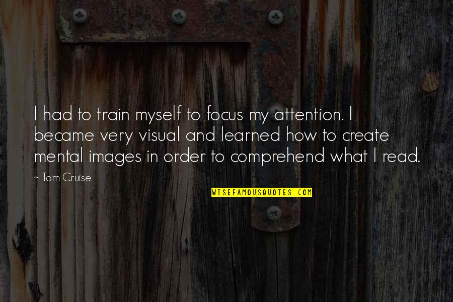 Celisa Pills Quotes By Tom Cruise: I had to train myself to focus my