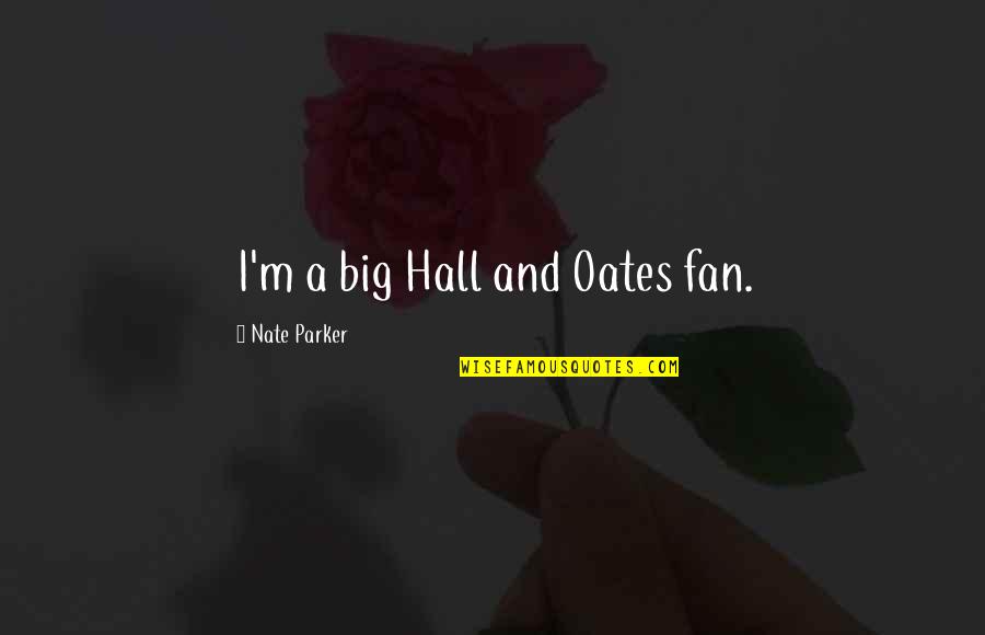 Celius Gray Quotes By Nate Parker: I'm a big Hall and Oates fan. Celius Gray Quotes By Nate Parker: I'm a big Hall and Oates fan.