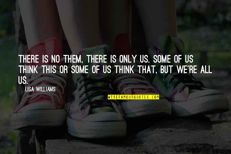 Celjak Photography Quotes By Lisa Williams: There is no Them, there is only Us.