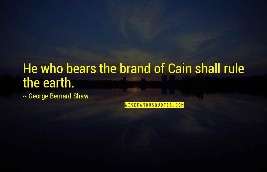 Cell Biology Quotes By George Bernard Shaw: He who bears the brand of Cain shall