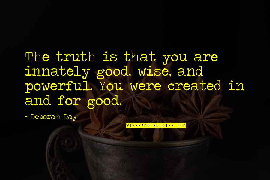 Cell Block 4 Quotes By Deborah Day: The truth is that you are innately good,