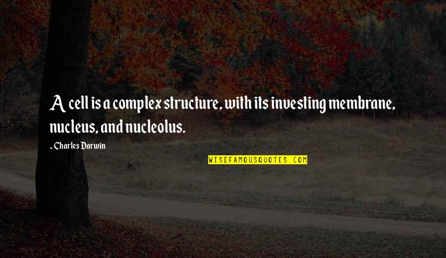Cell Nucleus Quotes By Charles Darwin: A cell is a complex structure, with its