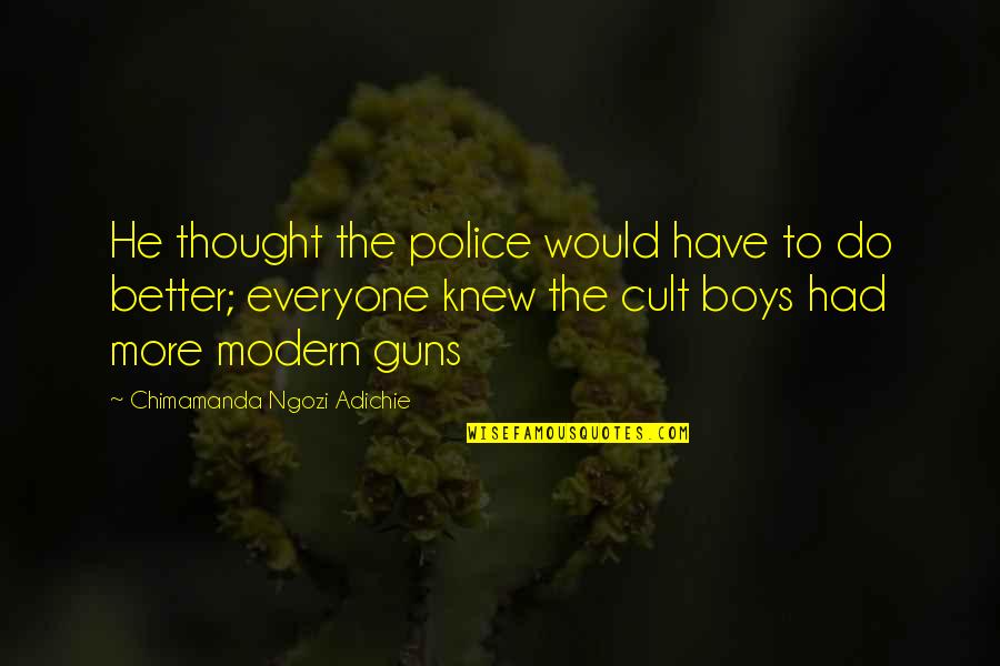 Cell One By Chimamanda Ngozi Adichie Quotes By Chimamanda Ngozi Adichie: He thought the police would have to do Cell One By Chimamanda Ngozi Adichie Quotes By Chimamanda Ngozi Adichie: He thought the police would have to do