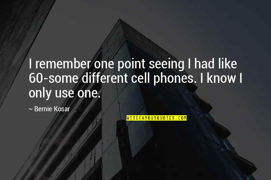 Cell One Quotes By Bernie Kosar: I remember one point seeing I had like