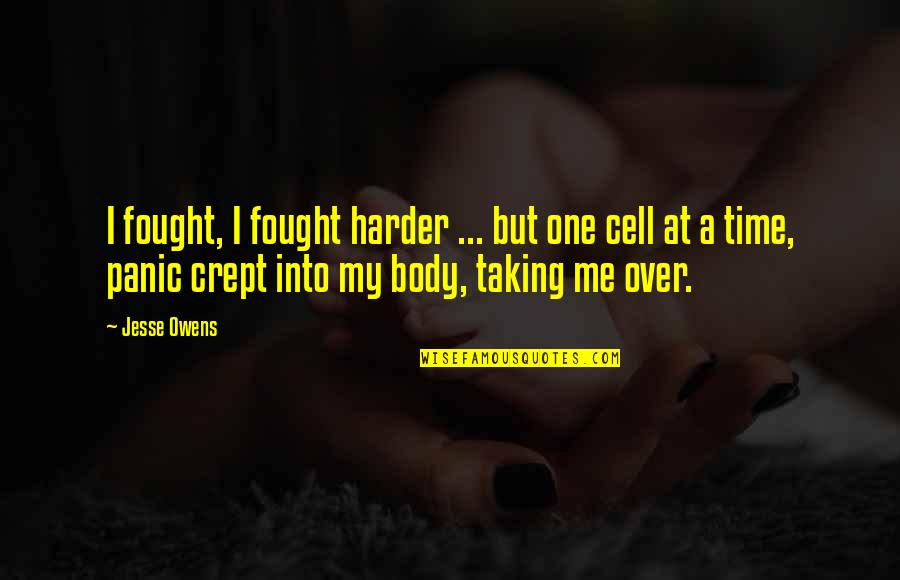 Cell One Quotes By Jesse Owens: I fought, I fought harder ... but one