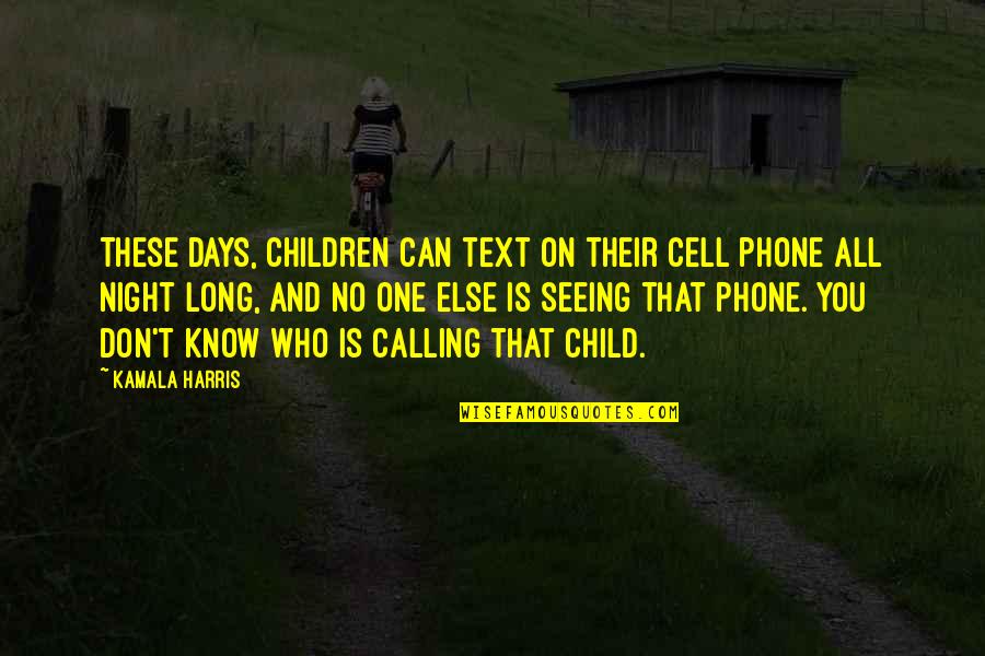 Cell One Quotes By Kamala Harris: These days, children can text on their cell