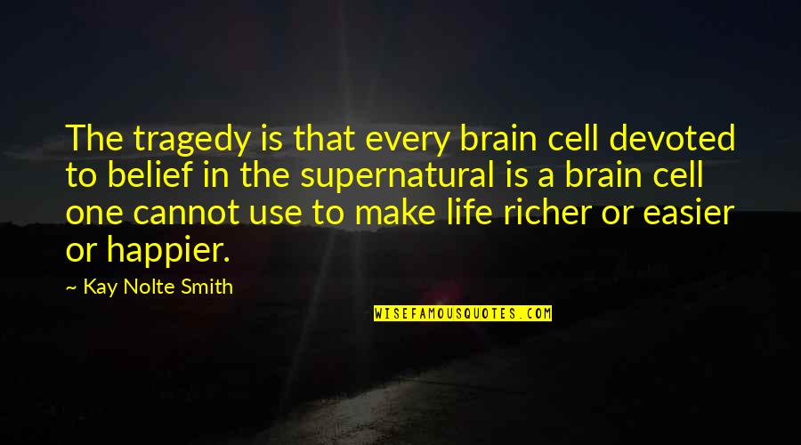 Cell One Quotes By Kay Nolte Smith: The tragedy is that every brain cell devoted