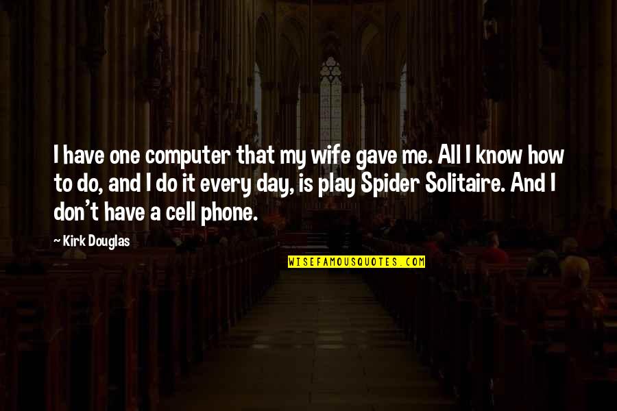 Cell One Quotes By Kirk Douglas: I have one computer that my wife gave