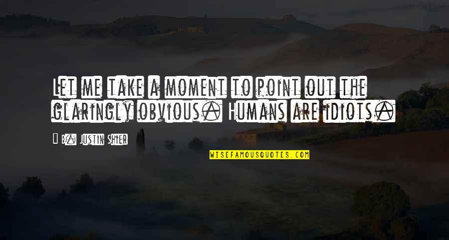 Cell Phone Backgrounds Quotes By B. Justin Shier: Let me take a moment to point out