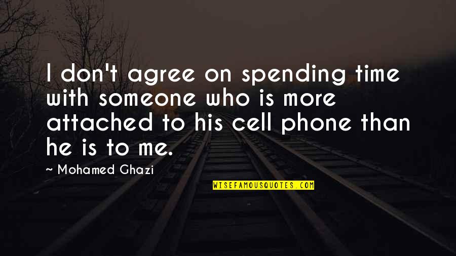 Cell Phone Love Quotes By Mohamed Ghazi: I don't agree on spending time with someone