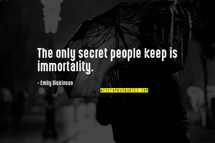 Cell Phone Plan Quotes By Emily Dickinson: The only secret people keep is immortality.