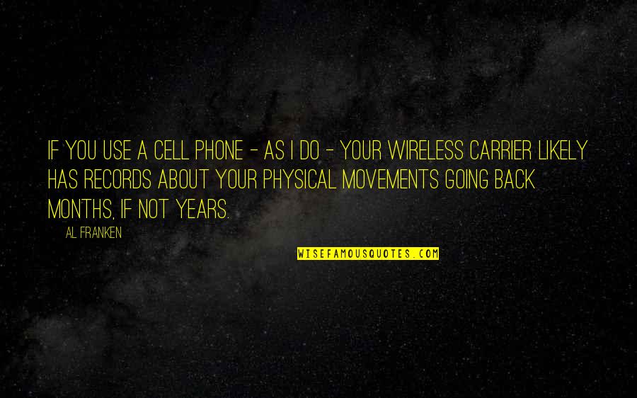 Cell Phone Quotes By Al Franken: If you use a cell phone - as