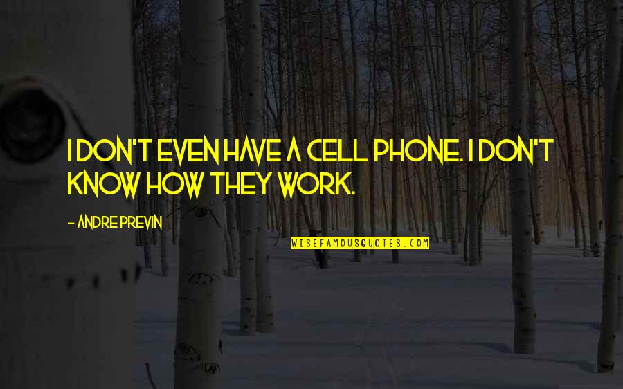 Cell Phone Quotes By Andre Previn: I don't even have a cell phone. I