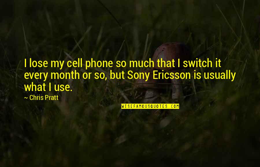 Cell Phone Quotes By Chris Pratt: I lose my cell phone so much that