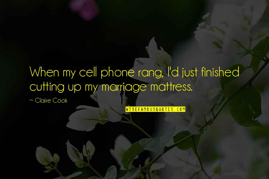 Cell Phone Quotes By Claire Cook: When my cell phone rang, I'd just finished