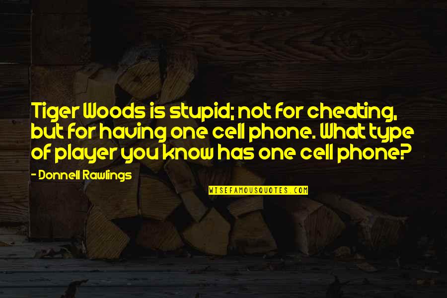 Cell Phone Quotes By Donnell Rawlings: Tiger Woods is stupid; not for cheating, but
