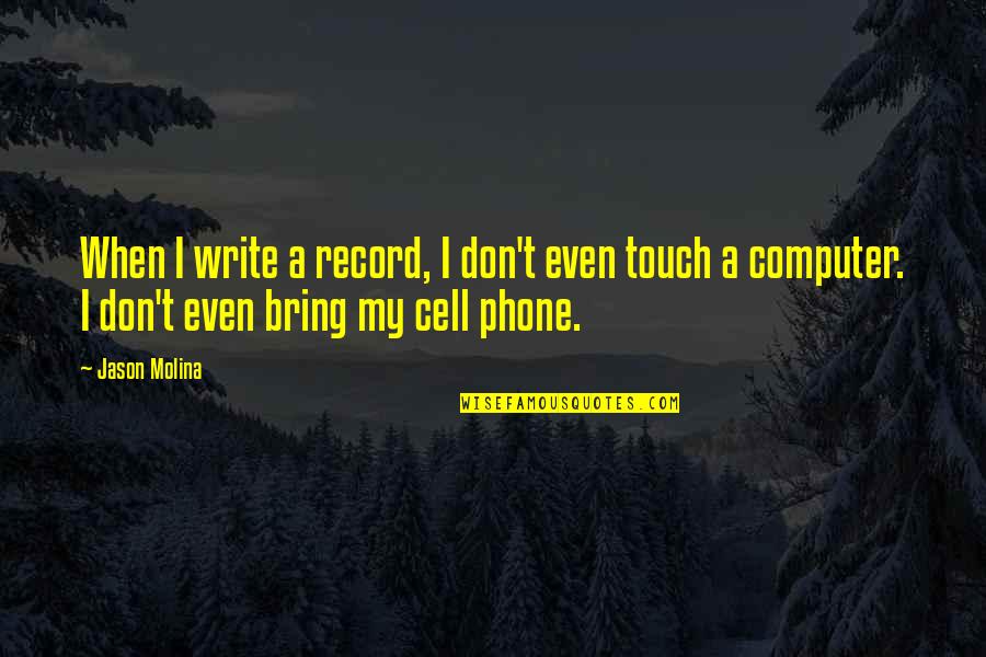 Cell Phone Quotes By Jason Molina: When I write a record, I don't even