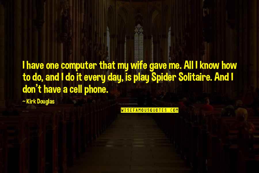 Cell Phone Quotes By Kirk Douglas: I have one computer that my wife gave