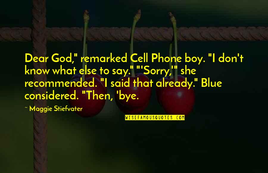 Cell Phone Quotes By Maggie Stiefvater: Dear God," remarked Cell Phone boy. "I don't