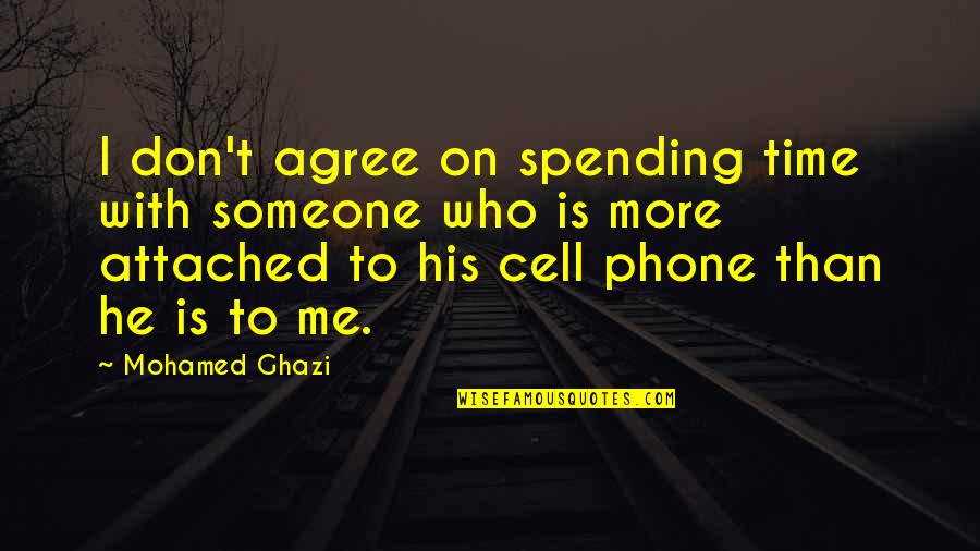 Cell Phone Quotes By Mohamed Ghazi: I don't agree on spending time with someone