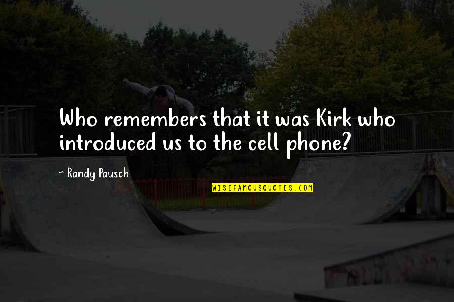 Cell Phone Quotes By Randy Pausch: Who remembers that it was Kirk who introduced