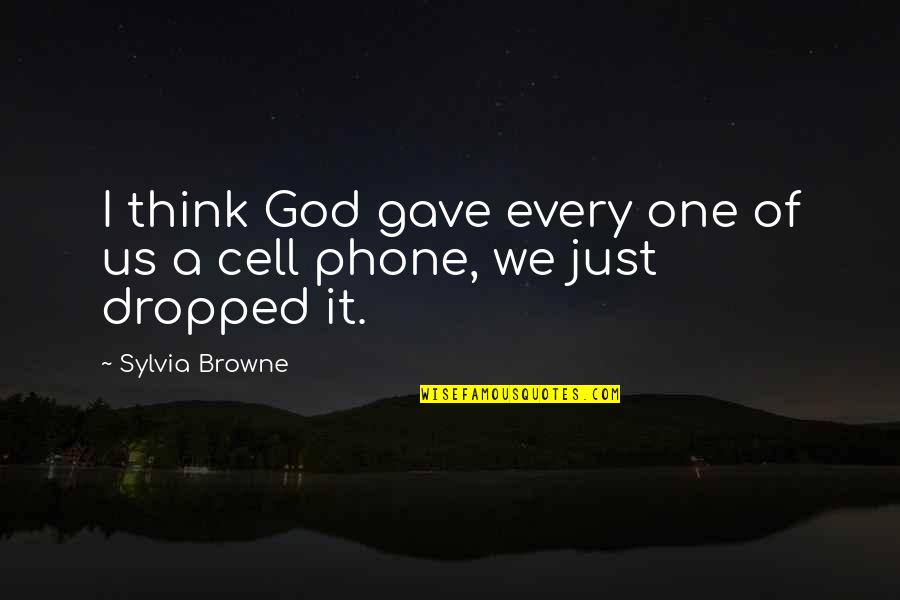 Cell Phone Quotes By Sylvia Browne: I think God gave every one of us