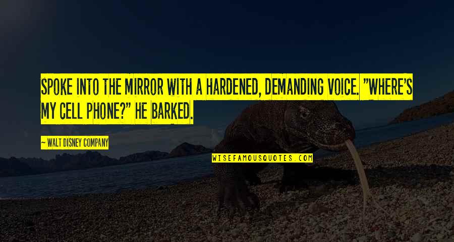 Cell Phone Quotes By Walt Disney Company: spoke into the mirror with a hardened, demanding