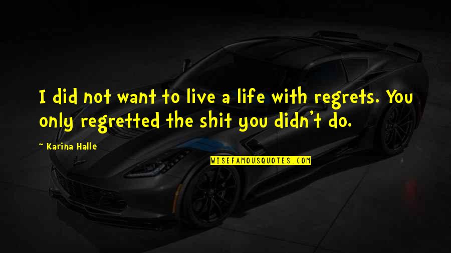 Cell Phones And Relationships Quotes By Karina Halle: I did not want to live a life Cell Phones And Relationships Quotes By Karina Halle: I did not want to live a life