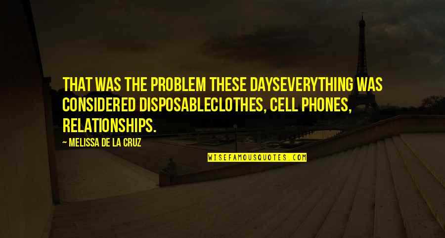 Cell Phones And Relationships Quotes By Melissa De La Cruz: That was the problem these dayseverything was considered