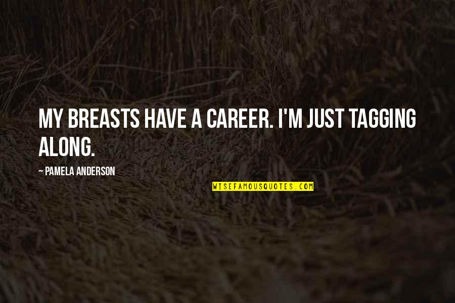 Cell Phones Brainy Quotes By Pamela Anderson: My breasts have a career. I'm just tagging