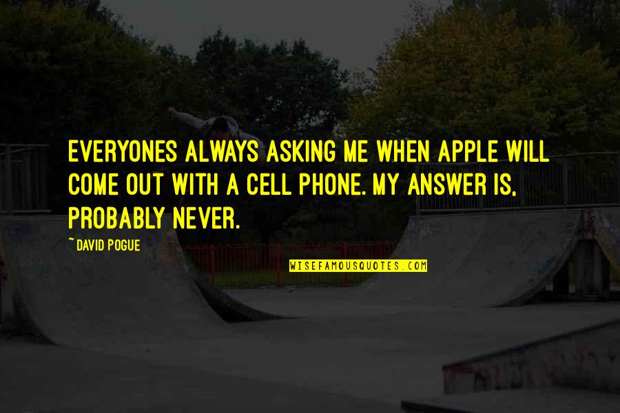 Cell Phones Quotes By David Pogue: Everyones always asking me when Apple will come