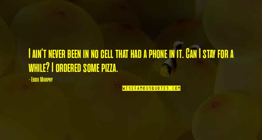 Cell Phones Quotes By Eddie Murphy: I ain't never been in no cell that