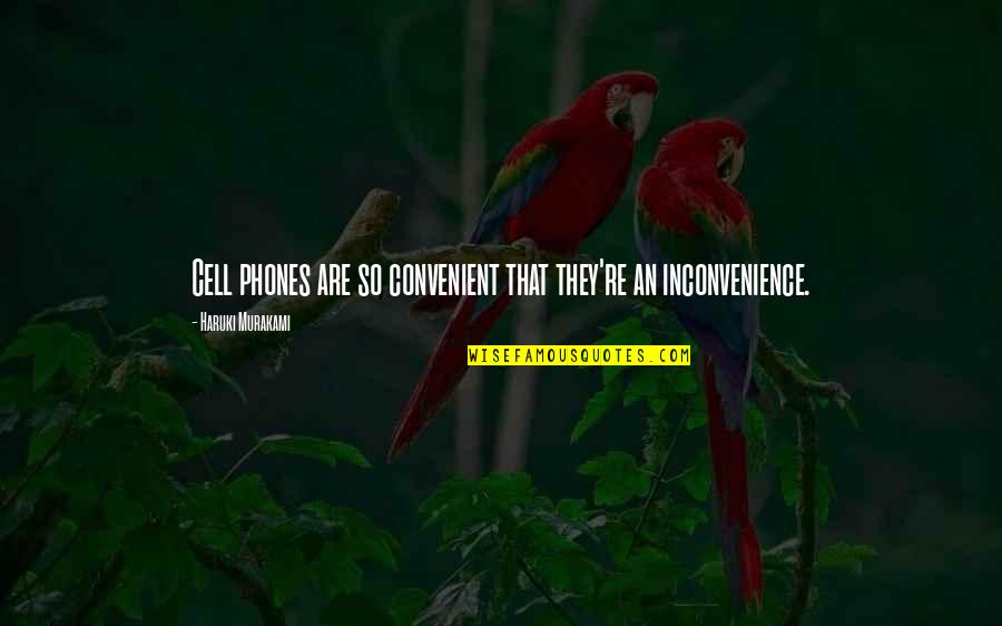 Cell Phones Quotes By Haruki Murakami: Cell phones are so convenient that they're an