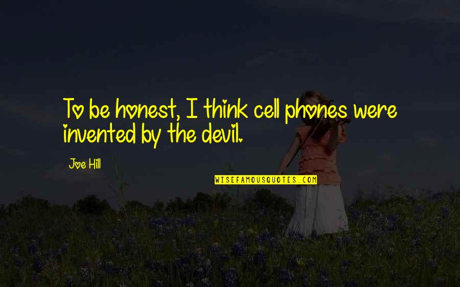 Cell Phones Quotes By Joe Hill: To be honest, I think cell phones were