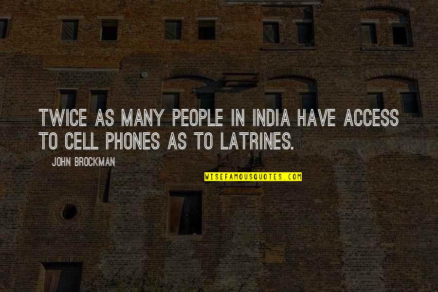 Cell Phones Quotes By John Brockman: Twice as many people in India have access