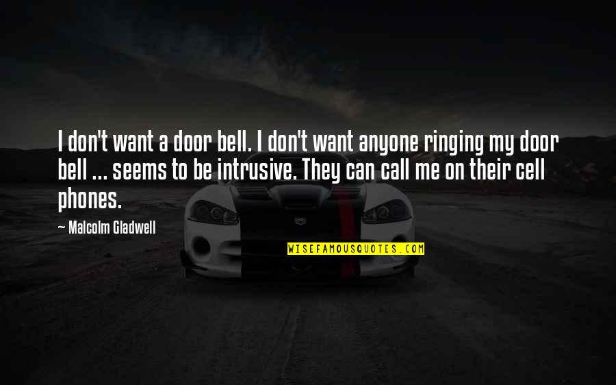 Cell Phones Quotes By Malcolm Gladwell: I don't want a door bell. I don't