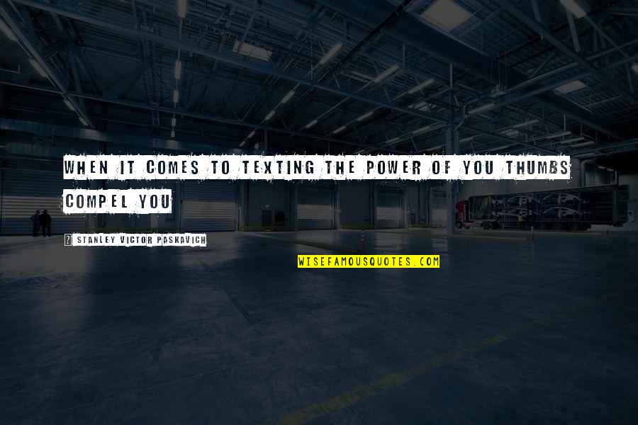 Cell Phones Quotes By Stanley Victor Paskavich: When it comes to texting the power of