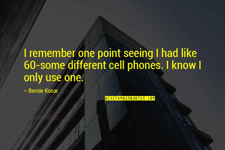 Cell Phones Use Quotes By Bernie Kosar: I remember one point seeing I had like Cell Phones Use Quotes By Bernie Kosar: I remember one point seeing I had like