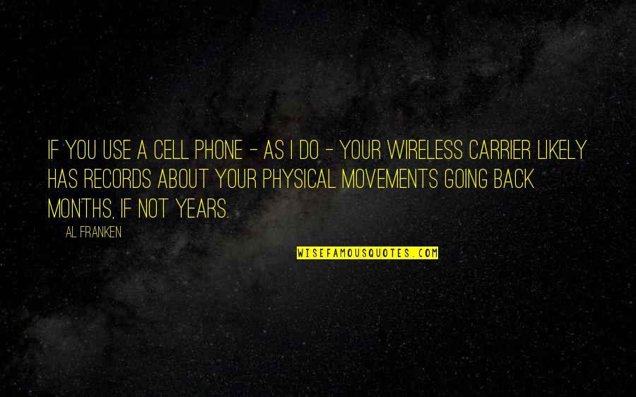 Cell Quotes By Al Franken: If you use a cell phone - as