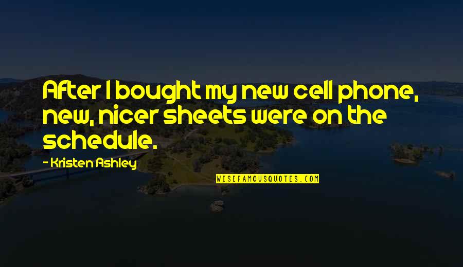 Cell Quotes By Kristen Ashley: After I bought my new cell phone, new,