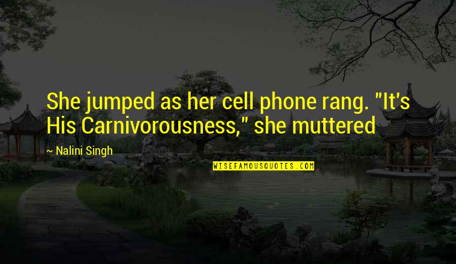 Cell Quotes By Nalini Singh: She jumped as her cell phone rang. "It's