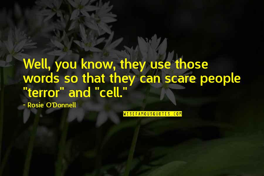 Cell Quotes By Rosie O'Donnell: Well, you know, they use those words so