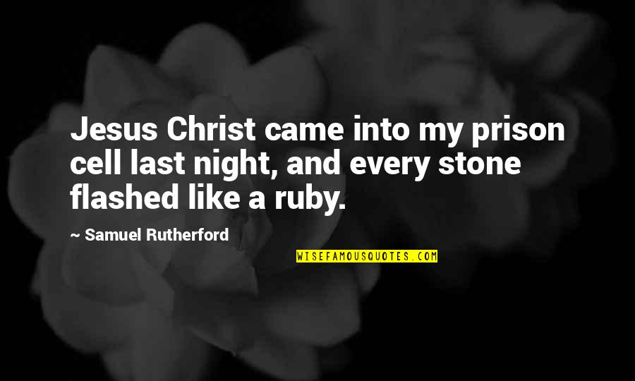 Cell Quotes By Samuel Rutherford: Jesus Christ came into my prison cell last