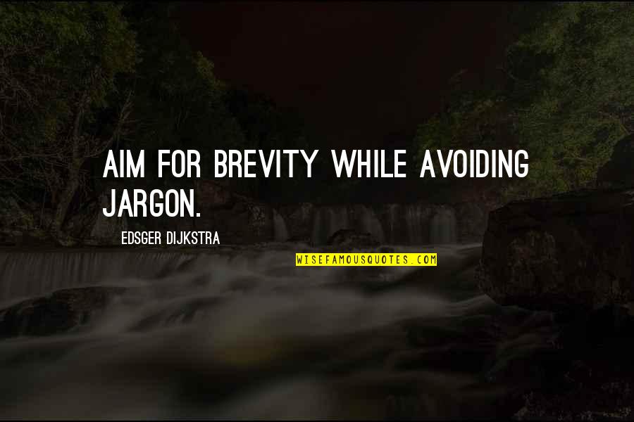 Celladon Corp Quotes By Edsger Dijkstra: Aim for brevity while avoiding jargon.