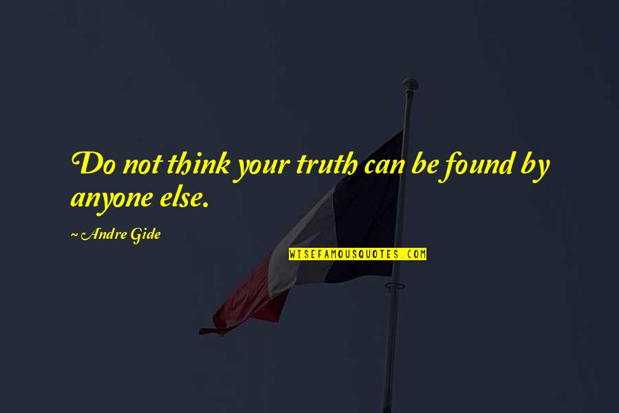 Cellador Quotes By Andre Gide: Do not think your truth can be found