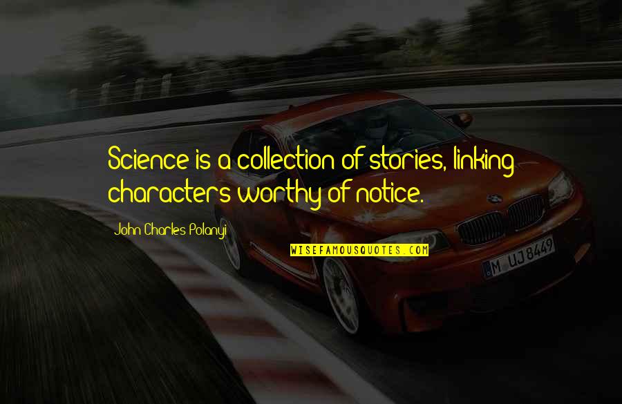 Cellador Quotes By John Charles Polanyi: Science is a collection of stories, linking characters