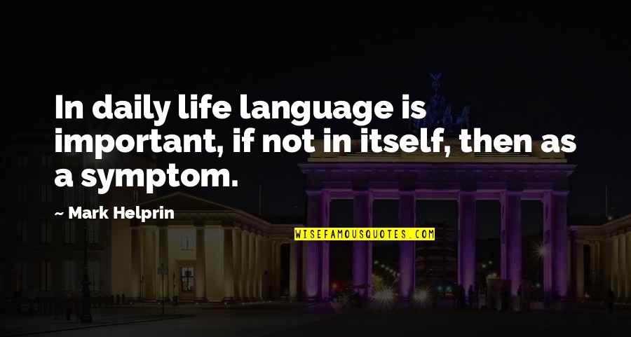 Cellador Quotes By Mark Helprin: In daily life language is important, if not